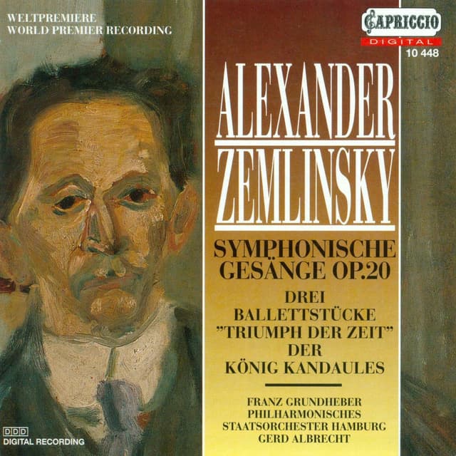 Zemlinsky, A. Von: Symphonische Gesänge / 3 Ballet Pieces From Triumph Der Zeit / Der Konig Kandaules (Grundheber, Hamburg State P