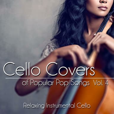 Cello Covers of Popular Songs, Vol. 4: Relaxing Instrumental Cello