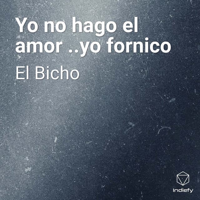 Yo no hago el amor ..yo fornico