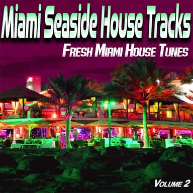 miami seaside house s, vol. 2 - fresh miami house tunes