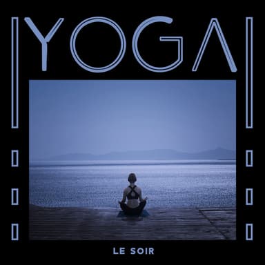 Yoga le soir: Musique douce calme pour relaxation sommeil