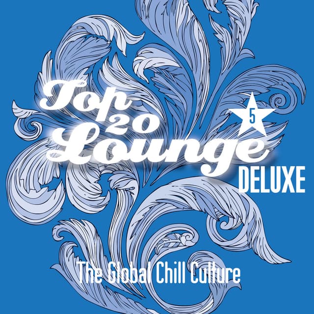 Top 20 Lounge Deluxe - Pt. 5 - The Global Chill Culture