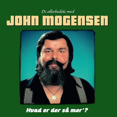 Hvad Er Der Så Mer’? (De Allerbedste Med John Mogensen)