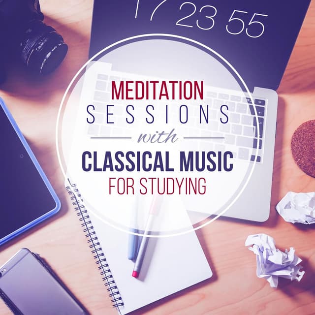 Meditation Sessions with Classical Music for Studying: Listening to Music for Reduce Stress and Relax Your Mind, Brain Power, Rest