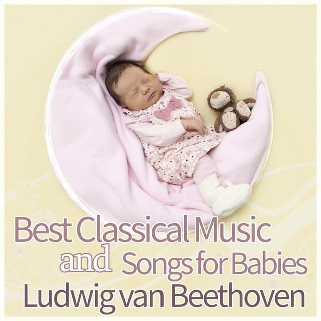 Best Classical Music and Songs for Babies: Background Instrumental Music for Children, Baby Relax and Restful Sleep - Ludwig van B