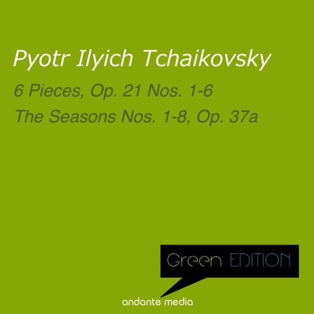 Green Edition - Tchaikovsky: 6 Pieces, Op. 21 Nos. 1-6 & the Seasons Nos. 1-8, Op. 37a