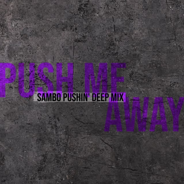 Push Me Away (SamBo Pushin' Deep Mix) (2025 Remaster)