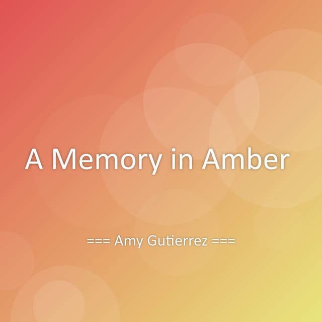 A Memory in Amber