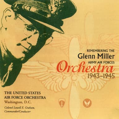 United States Air Force Orchestra: Remembering the Glenn Miller Army Air Forces Orchestra