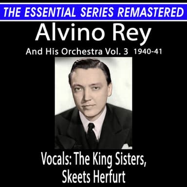 The Essential Series Remastered: Alvino Rey And His Orchestra, Vol. 3, 1940-41 (Remastered 2026)