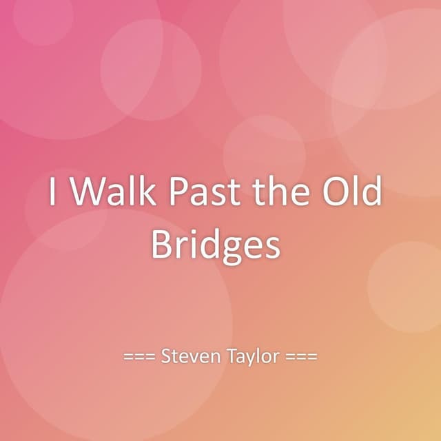 I Walk Past the Old Bridges