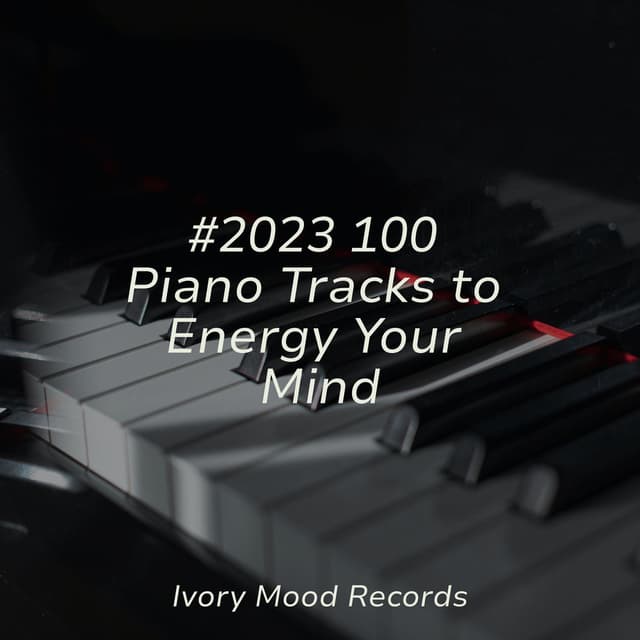 #2023 100 Piano Tracks to Energy Your Mind