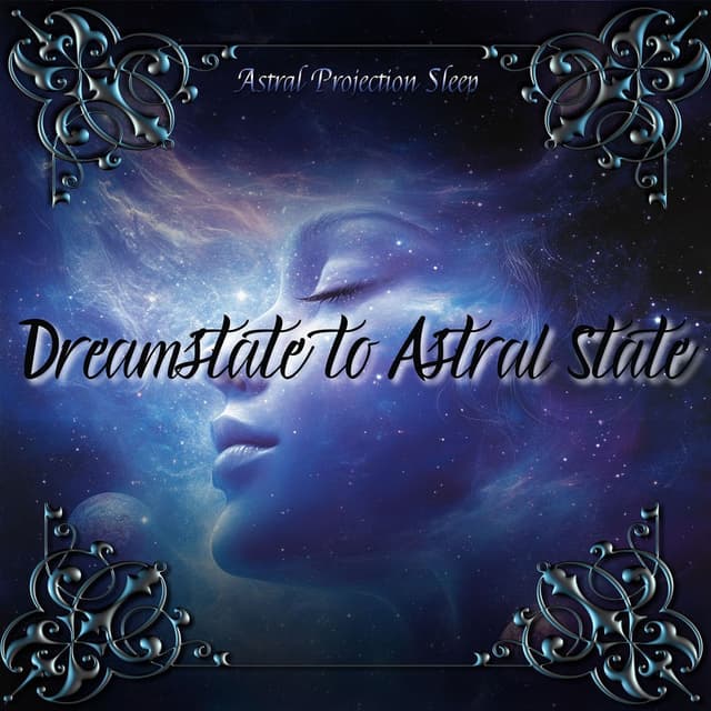 Dreamstate to Astral State: Sleep Beyond the Ordinary