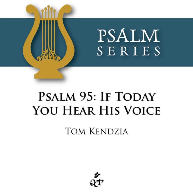 Psalm 95: If Today You Hear His Voice