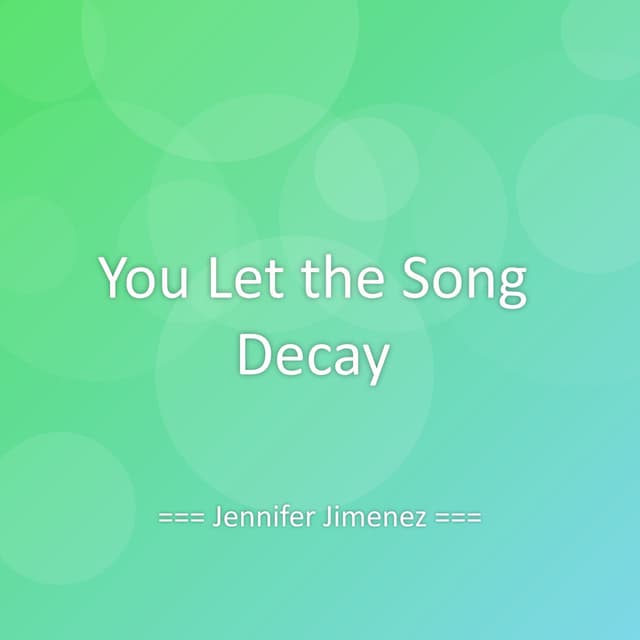 You Let the Song Decay