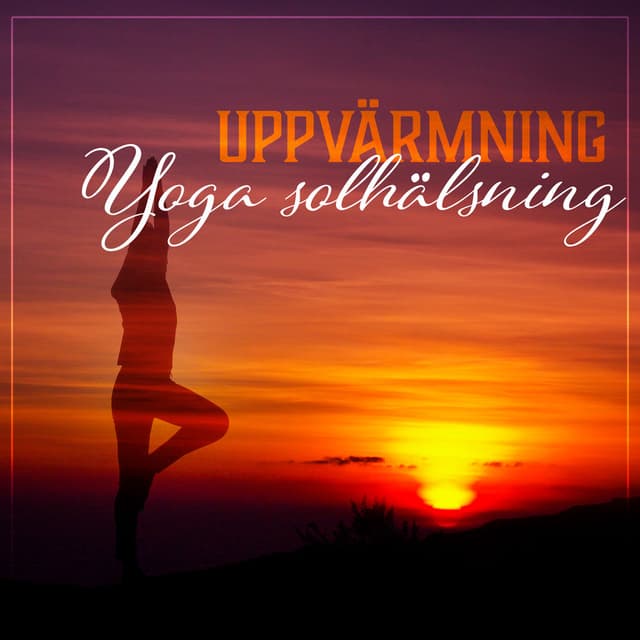 Uppvärmning – Yoga solhälsning, Börja en perfekt dag med yogaövningar, Det blir din morgonrutin