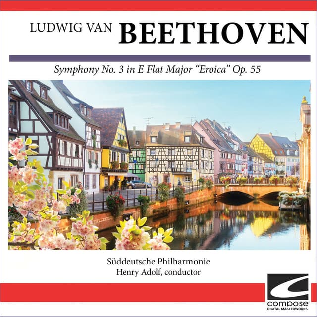 Ludwig van Beethoven - Symphony No. 3 in E Flat Major "Eroica" Op. 55