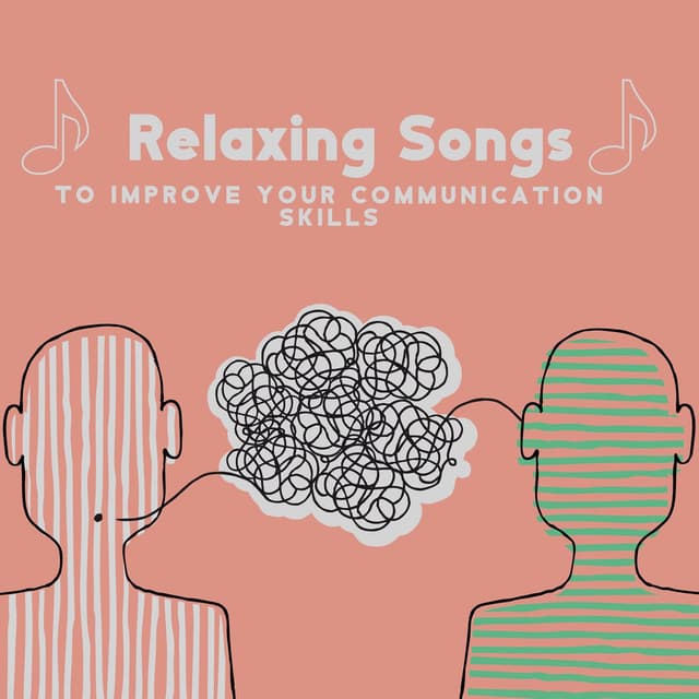 Relaxing Songs To Improve Your Communication Skills