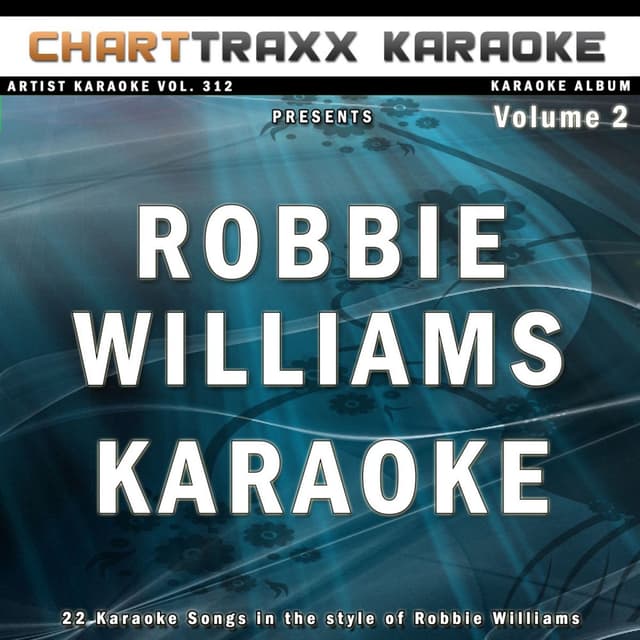 Artist Karaoke, Vol. 312 : Sing the Songs of Robbie Williams, Vol. 2 (Karaoke In the Style of Robbie Williams)