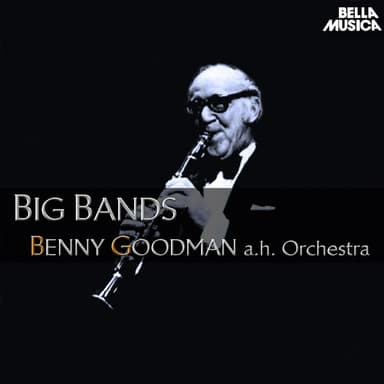 Benny Goodman and His Orchestra - Big Bands