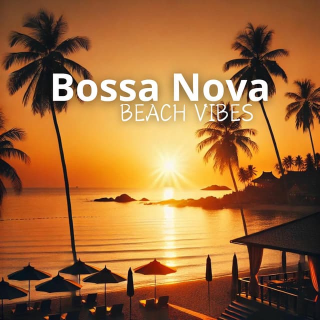Bossa Nova Beach Vibes: The Perfect Harmony of Smooth Tunes and Sandy Beaches