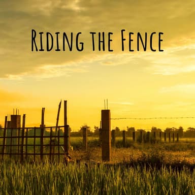 Riding the Fence