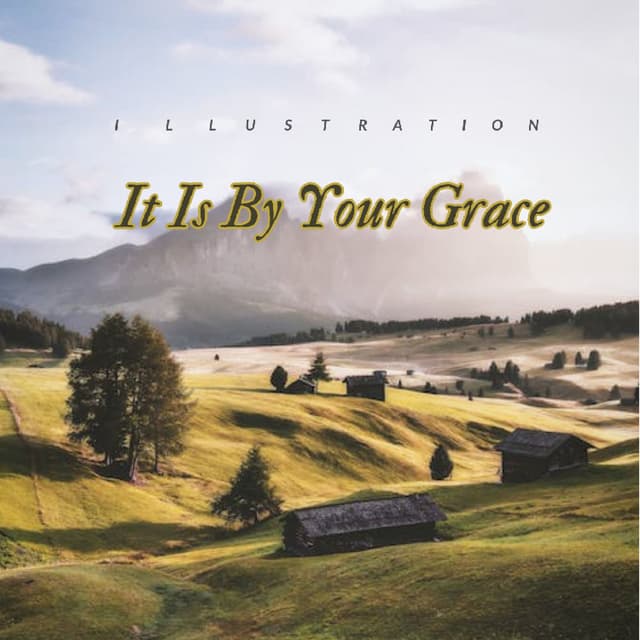 It Is By Your Grace