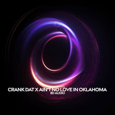Crank Dat X Ain’t No Love In Oklahoma (8D Audio)