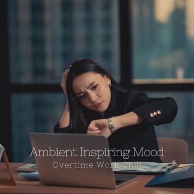 Ambient Inspiring Mood: Overtime Work Chill