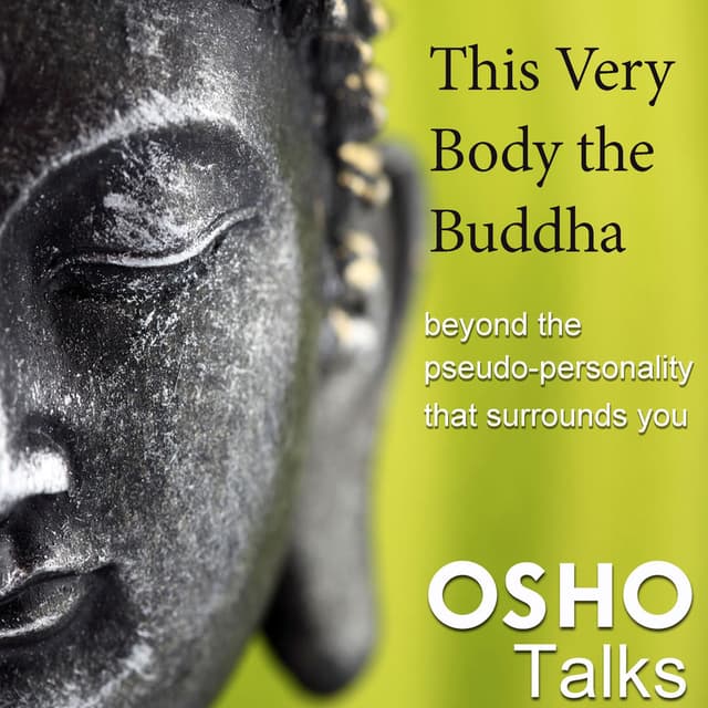 This Very Body the Buddha (beyond the pseudo-personality that surrounds you)