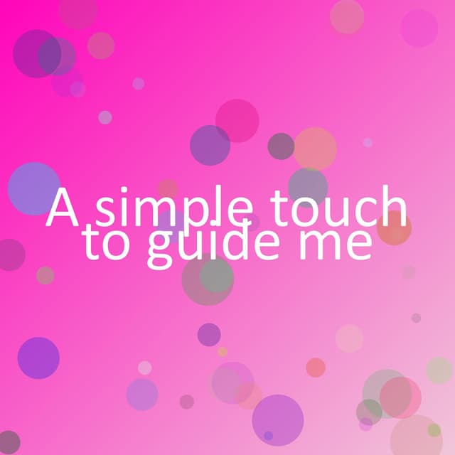A simple touch to guide me