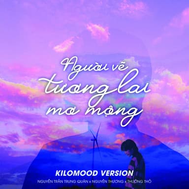 Người Vẽ Tương Lai Mơ Mộng (Kilomood version)