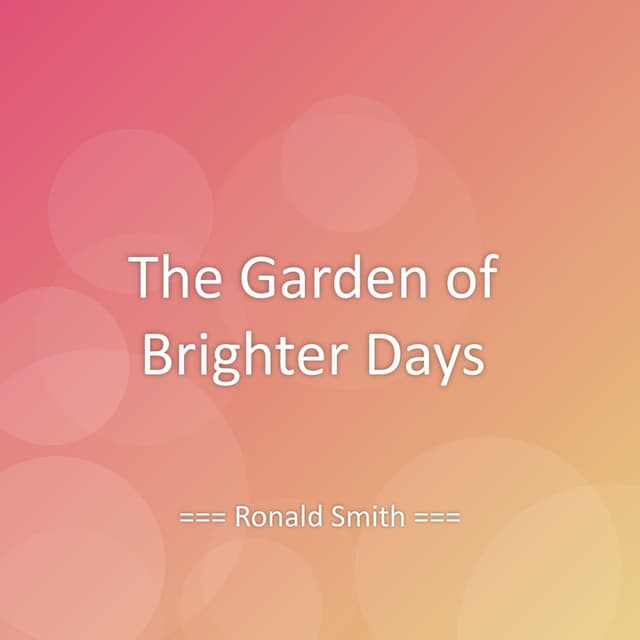 The Garden of Brighter Days