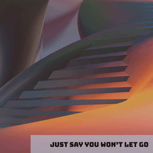 Just say you won’t let go