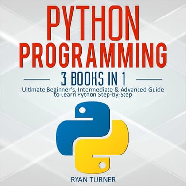 Python Programming - 3 books in 1, Ultimate Beginner's, Intermediate & Advanced Guide to Learn Python Step-by-Step (Unabridged)