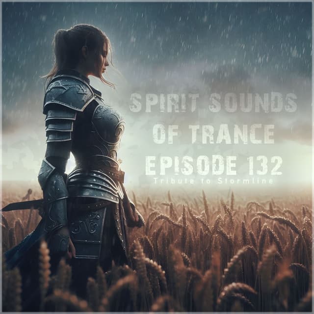 Spirit Sounds of Trance Episode 132 (Tribute to Stormline)