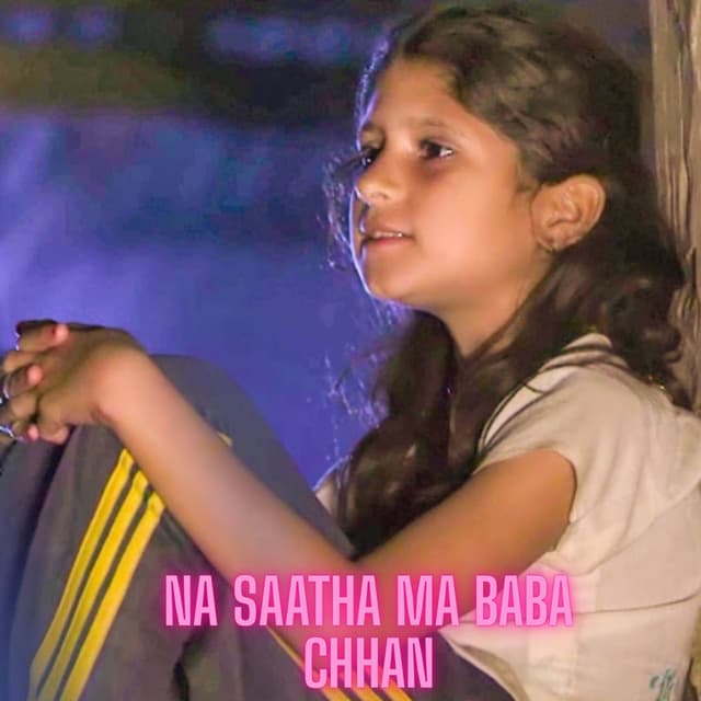 NA SAATHA MA BABA CHHAN