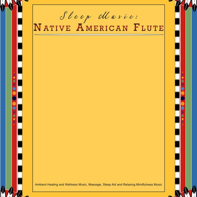 Sleep Music: Native American Flute, Ambient Healing and Wellness Music, Massage, Sleep Aid and Relaxing Mindfulness Music