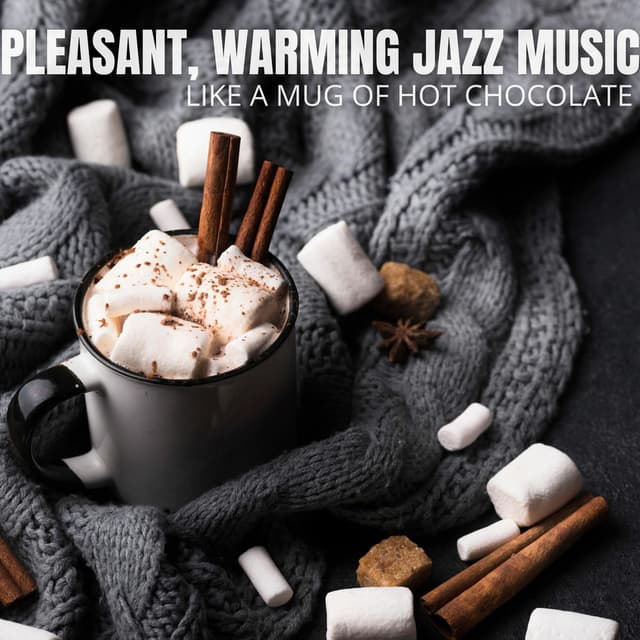 Like a Mug of Hot Chocolate: Pleasant, Warming Jazz Music for Winter Evenings