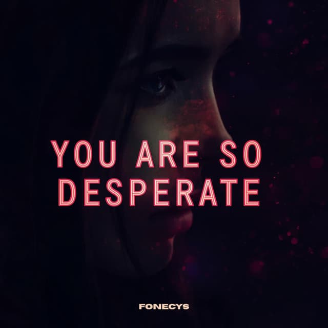 YOU ARE SO DESPERATE