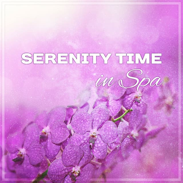 Serenity Time in Spa: Relaxation Music for Wellness Center, Mindfulness, Sleep Therapy, Massage, Beauty, Yoga