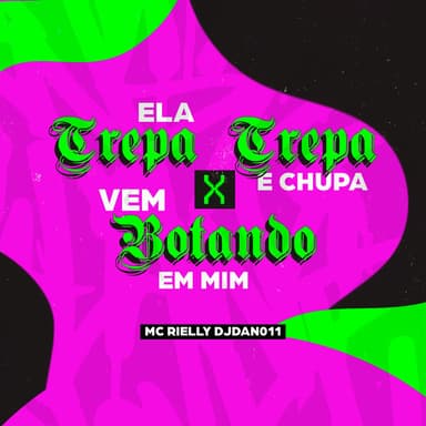 Ela Trepa Trepa e Chupa x Vem Botando em Mim