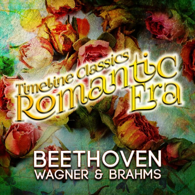 Timeline Classics: Romantic Era: Beethoven, Wagner & Brahms