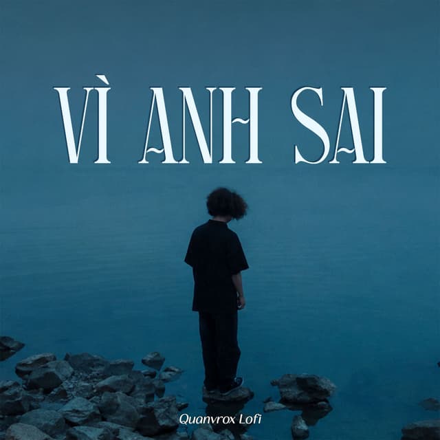 Vì Anh Sai (Quanvrox Lofi)