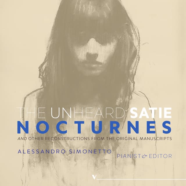 The Unheard Satie: Nocturnes & Other Reconstructions from the Original Manuscripts