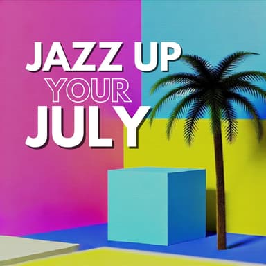 Jazz Up Your July: Cool Intrumental Vibes, Sunny Delights
