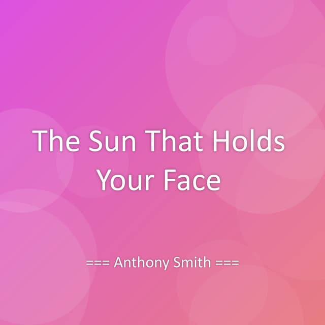 The Sun That Holds Your Face