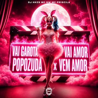 Vai Garota Popozuda X Vai Amor Vem Amor