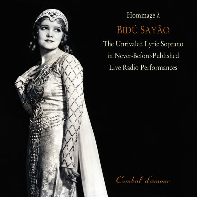 Hommage a Bidu Sayao: The Unrivaled Lyric Soprano in Never-Before-Published Live Radio Performances, Vol. 1