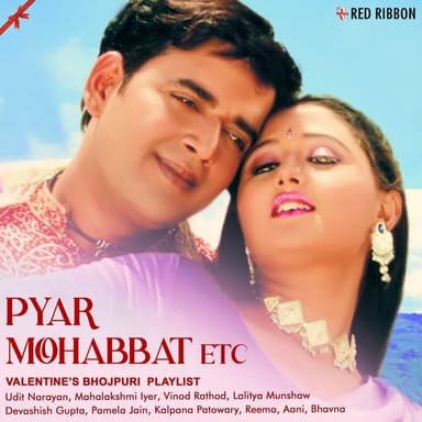 Pyar Mohabbat Etc - Valentine’s Bhojpuri Playlist